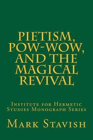 Pietism, POW-Wow, and the Magical Revival de Mark Stavish