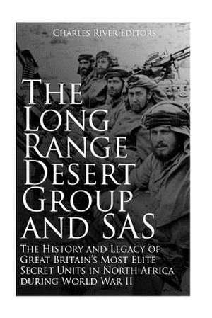 The Long Range Desert Group and SAS de Charles River Editors