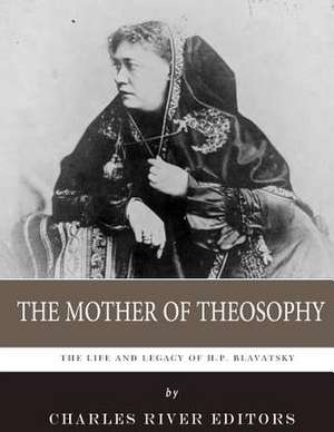 The Mother of Theosophy de Charles River Editors