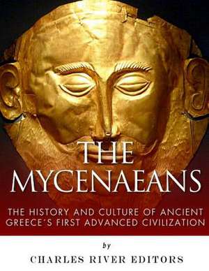 The Mycenaeans de Charles River Editors