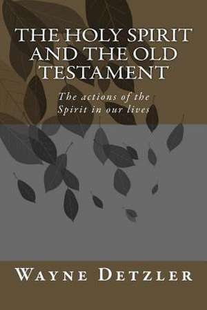 The Holy Spirit and the Old Testament de Dr Wayne Alan Detzler