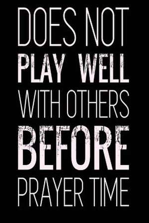 Does Not Play Well with Others Before Prayer Time de Publishing, Creative Juices