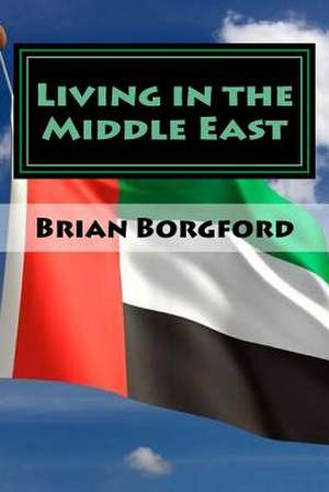 Living in the Middle East de Brian Borgford