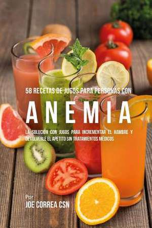 58 Recetas de Jugos Para Personas Con Anemia de Joe Correa Csn