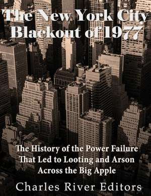 The New York City Blackout of 1977 de Charles River Editors