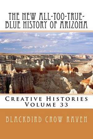 The New All-Too-True-Blue History of Arizona de Blackbird Crow Raven