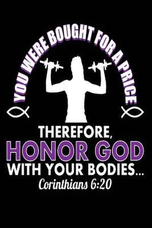 You Were Bought for a Price Therefore Honor God with Your Bodies Corinthians 6 de Publishing, Creative Juices