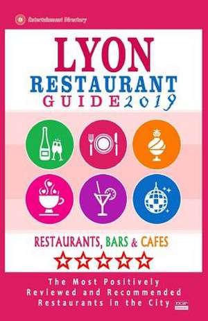 Lyon Restaurant Guide 2019 de Lippmann, Robert H.