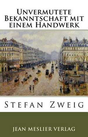 Unvermutete Bekanntschaft Mit Einem Handwerk de Stefan Zweig