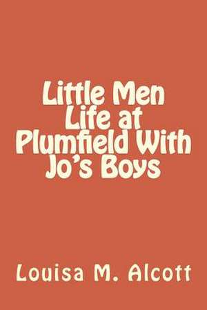 Little Men Life at Plumfield with Jo's Boys de Louisa M. Alcott