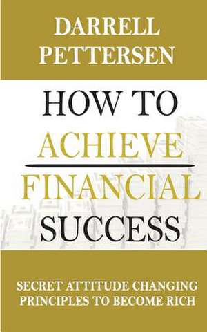 How to Achieve Financial Success de Pettersen, Darrell