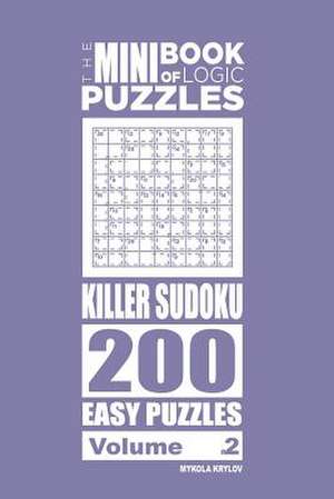 The Mini Book of Logic Puzzles - Killer Sudoku 200 Easy (Volume 2) de Krylov, Mykola