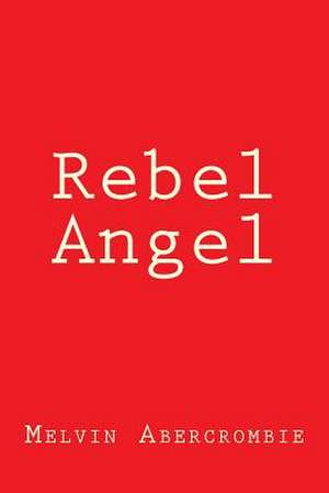 Rebel Angel de Melvin L. Abercrombie