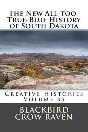 The New All-Too-True-Blue History of South Dakota de Blackbird Crow Raven