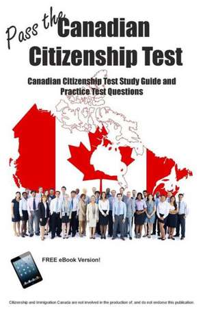 Pass the Canadian Citizenship Test! Canadian Citizenship Test Study Guide and Practice Test Questions: Decoding Wallace D. Wattles' Bestselling Book