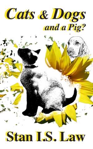 Cats & Dogs and a Pig? de Stan I. S. Law