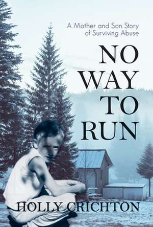 No Way to Run: A Mother and Son Story of Surviving Abuse de Holly Crichton