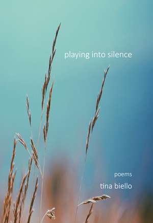 Playing Into Silence de Tina Biello