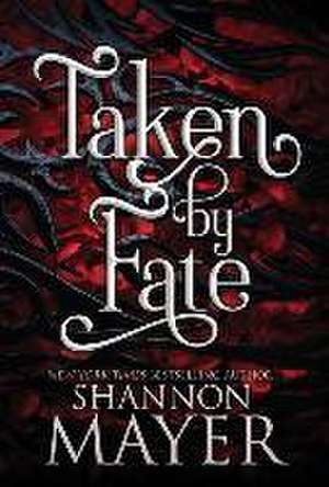 Taken by Fate de Shannon Mayer