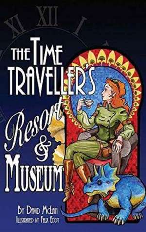 The Time Traveller's Resort and Museum de David McLain