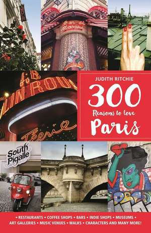 300 Reasons to Love Paris de Judith Ritchie