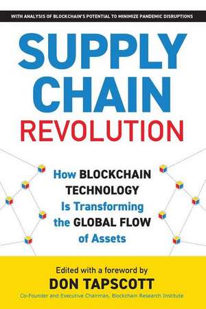 Supply Chain Revolution: How Blockchain Technology Is Transforming the Global Flow of Assets de Don Tapscott