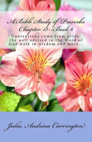 A Bible Study of Proverbs Chapter 13--Book 6 de Julia Audrina Carrington