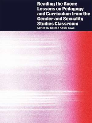 Reading the Room: Lessons on Pedagogy and Curriculum from the Gender and Sexuality Studies Classroom de Natalie Kouri-Towe