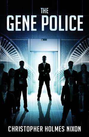 The Gene Police de Christopher Holmes Nixon