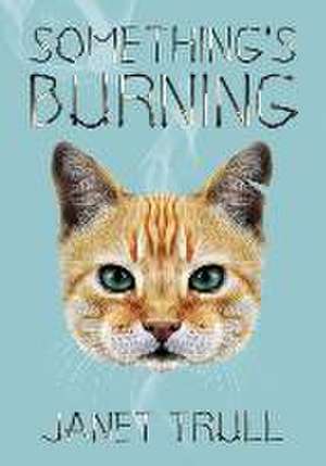 Something's Burning de Janet Trull