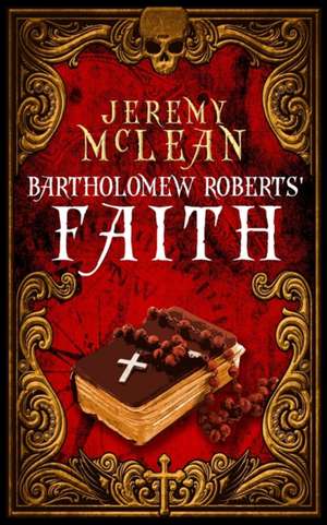 Bartholomew Roberts' Faith: A Historical Fiction Pirate Adventure Novella de Jeremy McLean