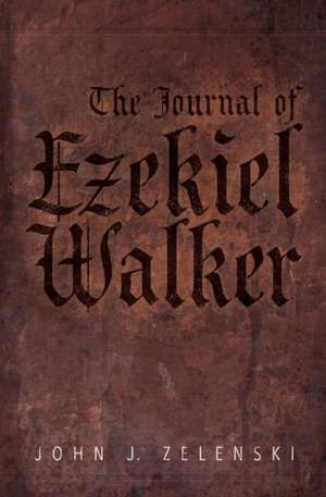 The Journal of Ezekiel Walker de John J. Zelenski