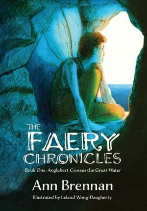 The Faery Chronicles: Book One: Anglebert Crosses the Great Water de Ann Brennan