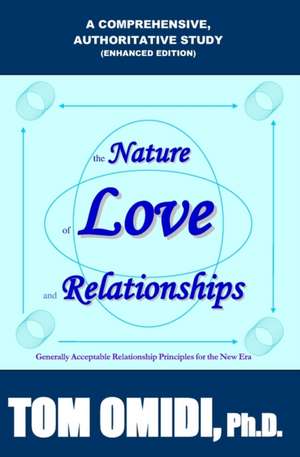 The Nature of Love and Relationships (Enhanced Edition): Generally Acceptable Relationship Principles for the new era de Tom Omidi