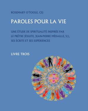 Paroles Pour la Vie, Livre Trois de Rosemary O'Toole Csj