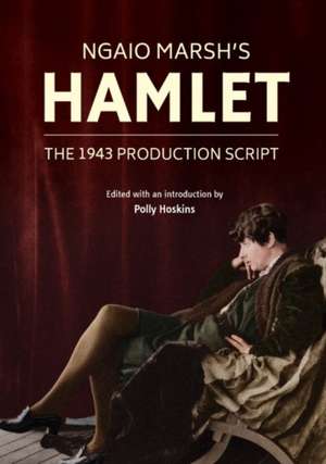 Ngaio Marsh's Hamlet: The 1943 Production Script de Polly Hoskins