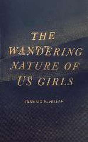 The Wandering Nature of Us Girls de Frankie Mcmillan