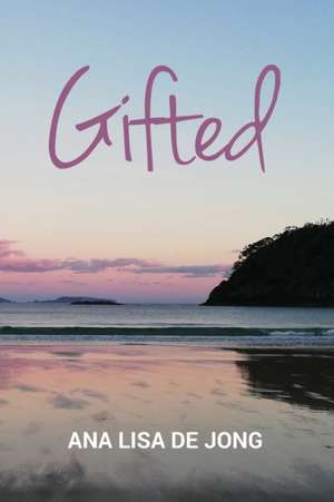 Gifted de Ana Lisa De Jong
