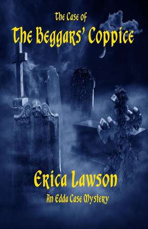 The Case of the Beggars' Coppice: An Edda Case Mystery de Erica Lawson