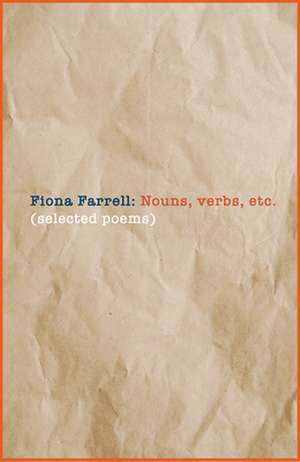 Nouns, Verbs, Etc. de Fiona Farrell