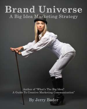 Brand Universe: A Big Idea Marketing Strategy de Jerry Bader