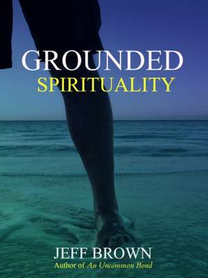 Grounded Spirituality de Jeff Brown