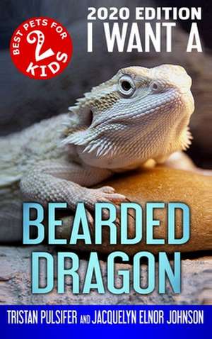 I Want A Bearded Dragon de Jacquelyn Elnor Johnson