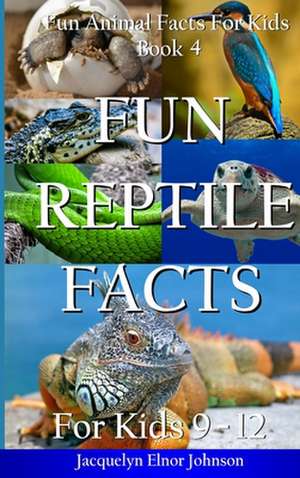 Fun Reptile Facts for Kids 9-12 de Jacquelyn Elnor Johnson