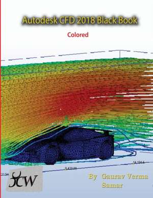 Autodesk CFD 2018 Black Book (Colored) de Gaurav Verma