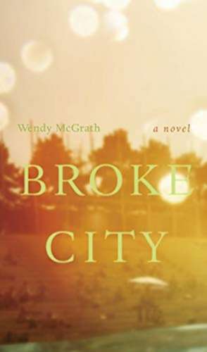 Broke City de Wendy McGrath