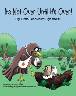 It's Not Over Until It's Over! de Aubrey G Clarke