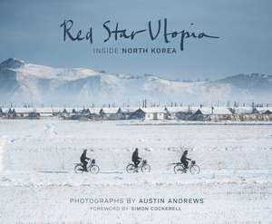 Red Star Utopia: Inside North Korea de Austin Andrews