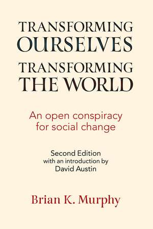 Transforming the World, Transforming Ourselves: An Open Conspiracy for Social Change de Brian Murphy