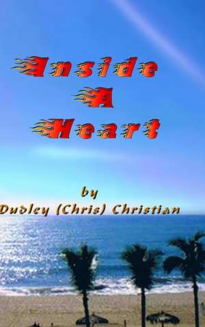 Inside A Heart de Dudley (Chris) Christian
